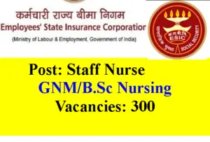 ESIC 300 GNM B.Sc Nurses Recruitment Notification